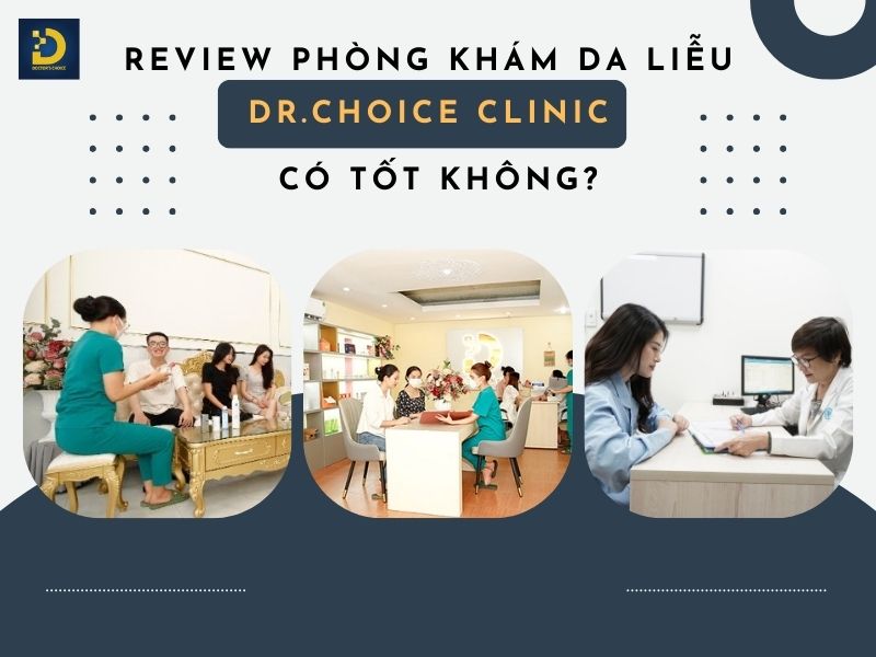 Đánh Giá Phòng Khám Da Liễu Dr. Choice Clinic Chi Tiết Từ A - Z 15