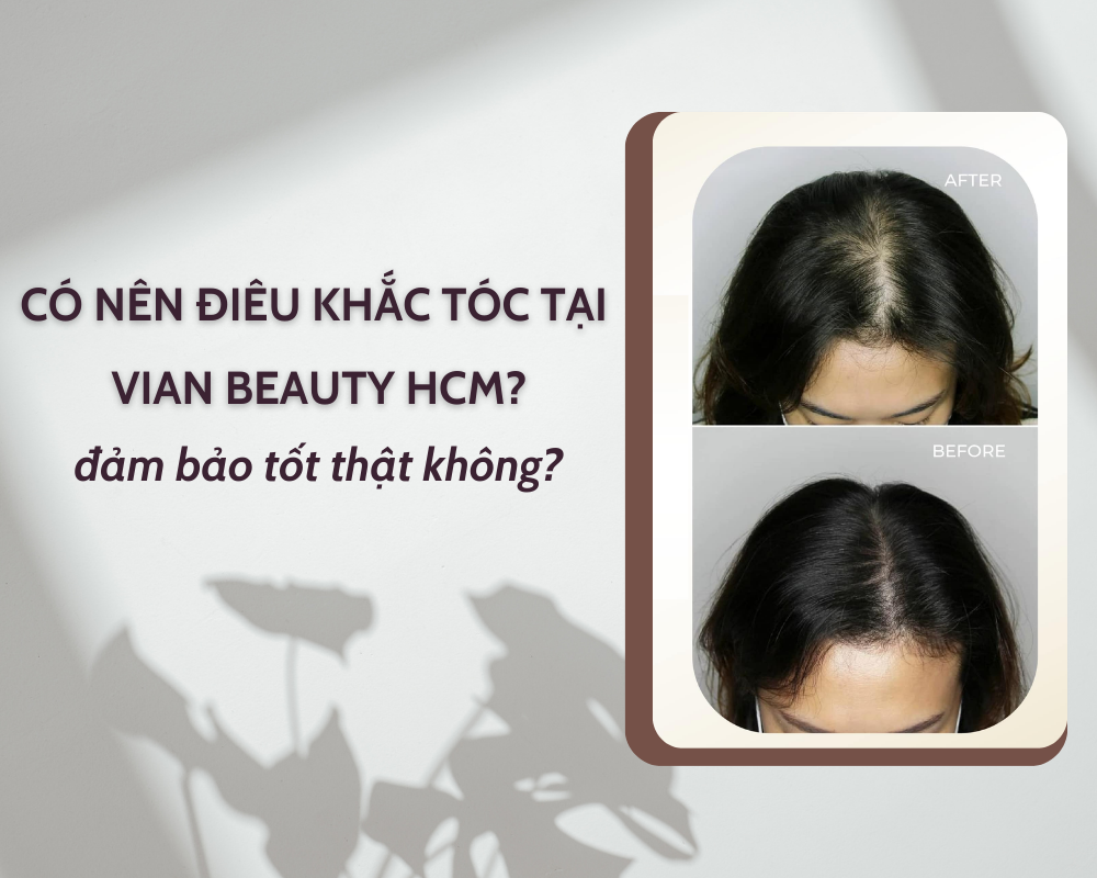 Review Điêu Khắc Tóc Tại Vian Beauty HCM Từ A - Z 17