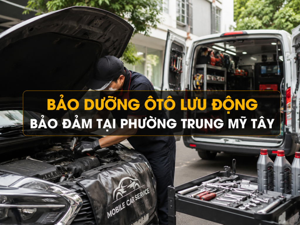 Dịch Vụ Sửa Xe – Bảo Dưỡng Ô Tô Tận Nơi Chuyên Nghiệp Tại Khu Vực Trung Mỹ Tây 13