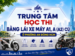 Trung Tâm Học Thi Bằng Lái Xe Máy A1, A (A2 Cũ) Ở Phường An Đông TP.HCM 11 Trung Tâm Học Thi Bằng Lái Xe Máy A1, A (A2 Cũ) Ở Phường An Đông TP.HCM 11