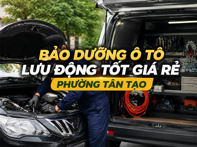 Dịch Vụ Bảo Dưỡng Ô Tô Lưu Động Tốt Giá Rẻ Tại Phường Tân Tạo 11