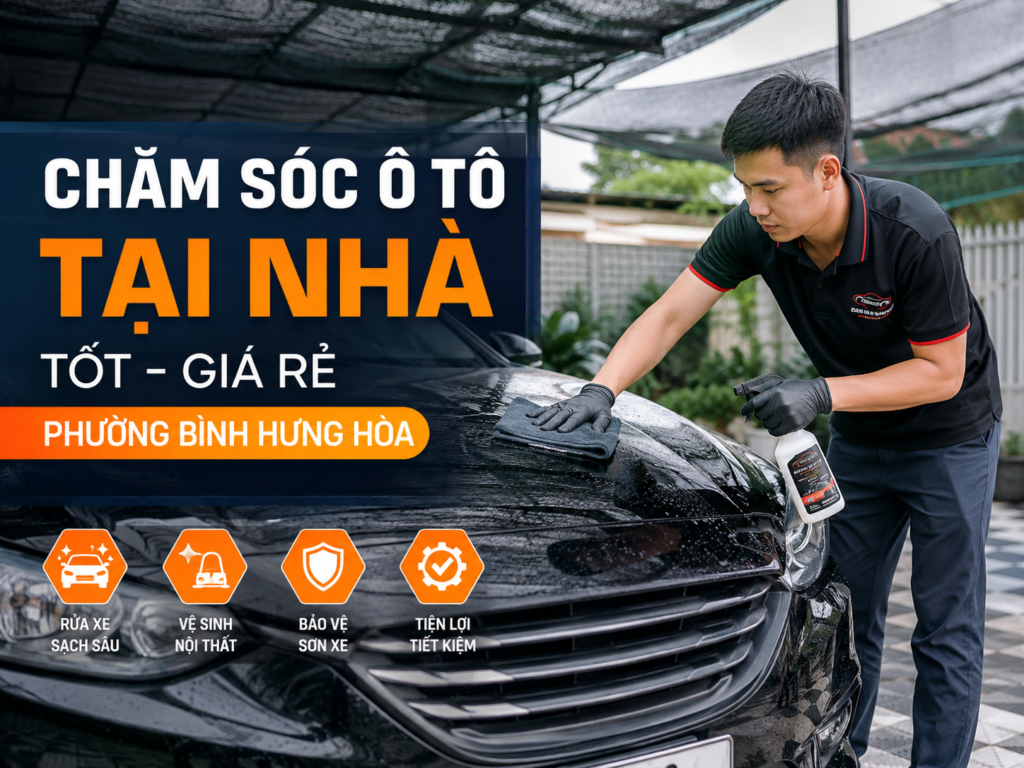 Giải Pháp Chăm Sóc Ô Tô Tại Nhà Tối Ưu Chi Phí Phường Bình Hưng Hòa 11