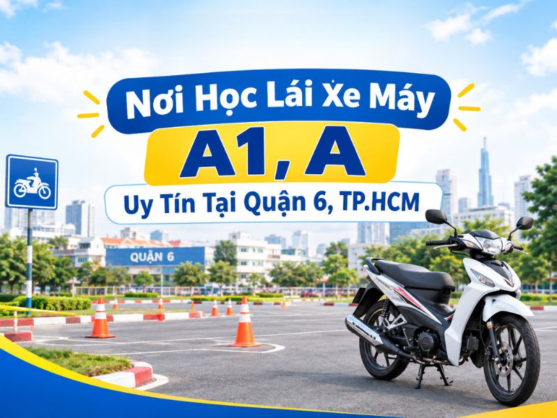 Nơi Học Lái Xe Máy A1, A Uy Tín Tại Quận 6, TP.HCM 7